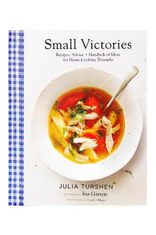 Small Victories: Recipes, Advice + Hundreds of Ideas for Home Cooking Triumphs