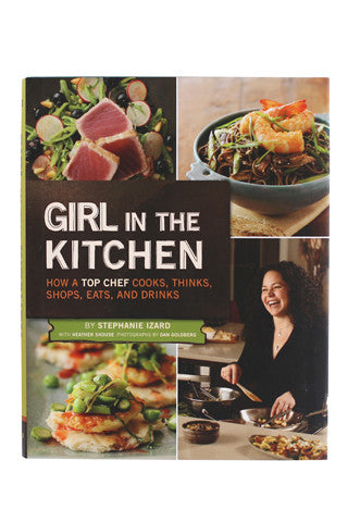 Girl in the Kitchen: How a Top Chef Cooks, Thinks, Shops, Eats and Drinks