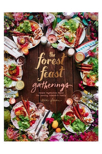 The Forest Feast Gatherings: Simple Vegetarian Menus for Hosting Friends & Family