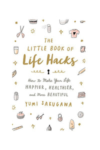Little Book of Life Hacks: How to Make Your Life Happier, Healthier, and More Beautiful