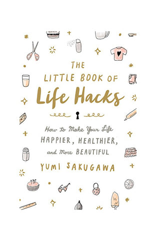 Little Book of Life Hacks: How to Make Your Life Happier, Healthier, and More Beautiful